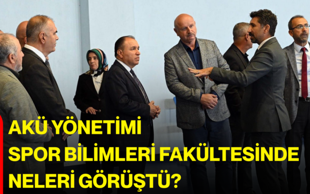 AKÜ yönetimi Spor Bilimleri Fakültesinde neleri görüştü?