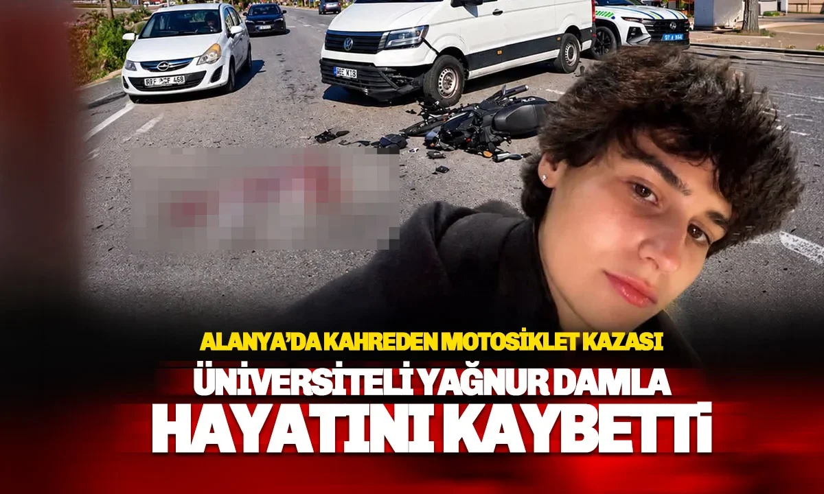 Alanya’da feci kaza: Üniversiteli Yağnur Damla hayatını yitirdi