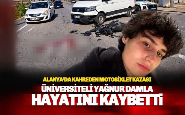 Alanya’da feci kaza: Üniversiteli Yağnur Damla hayatını yitirdi