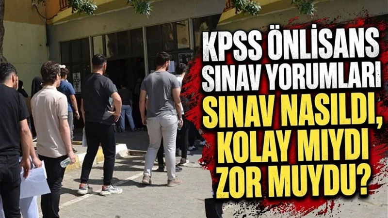 KPSS önlisans sınavı nasıldı? Sınav yorumları: KPSS Genel Yetenek Genel Kültür sınavı kolay mıydı zor muydu?
