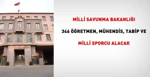 MSB 346 öğretmen, mühendis, tabip ve milli sporcu alacak