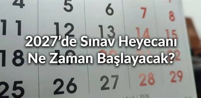 ÖSYM 2027 sınav takvimini açıkladı! İşte tüm tarihler