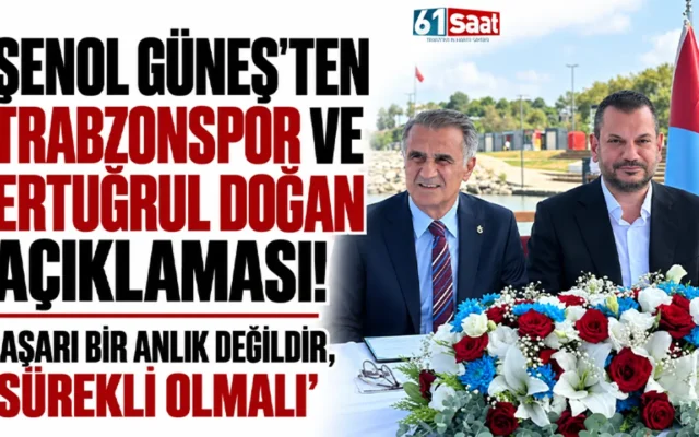 Şenol Güneş’ten Trabzonspor ve Ertuğrul Doğan açıklaması! “Başarı bir anlık değildir, sürekli olmalı”