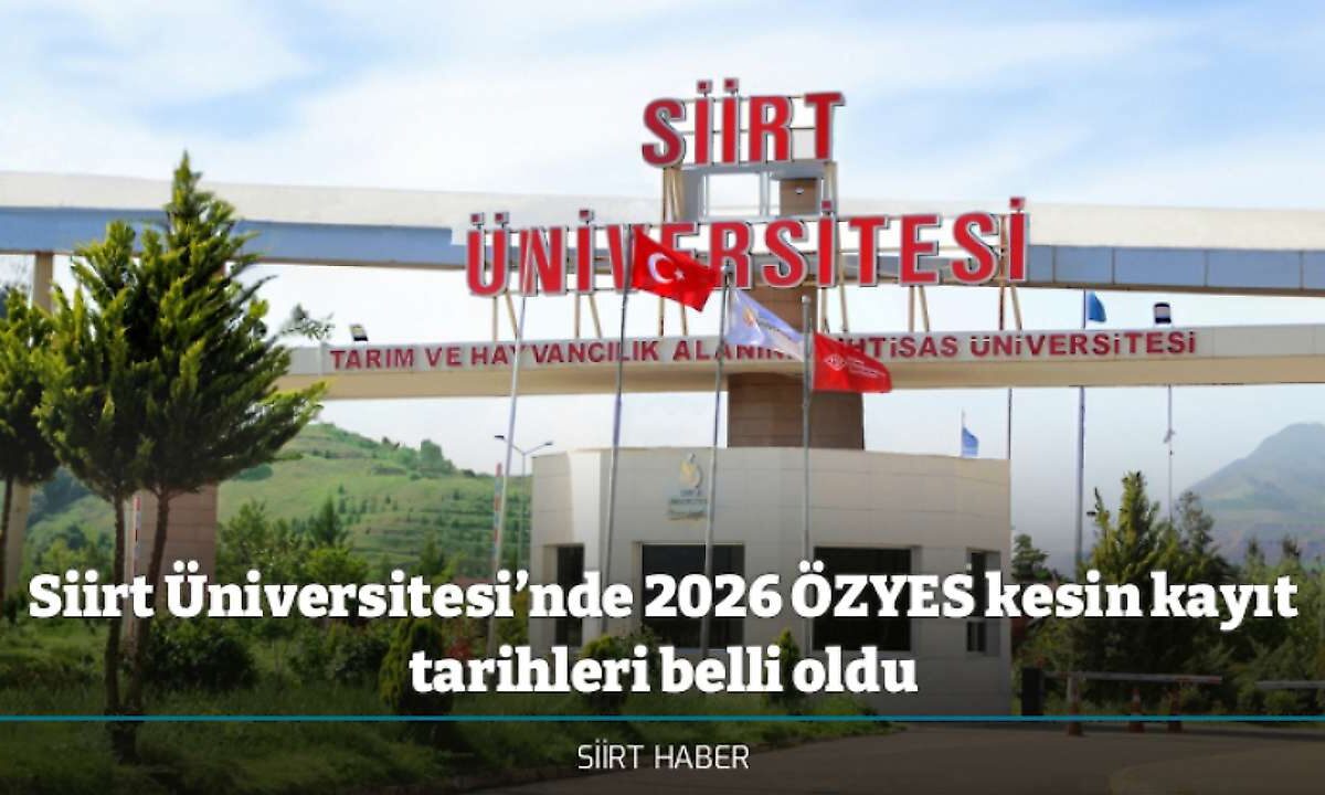 Siirt Üniversitesi’nde 2026 ÖZYES kesin kayıt tarihleri belli oldu