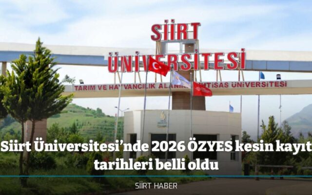 Siirt Üniversitesi’nde 2026 ÖZYES kesin kayıt tarihleri belli oldu