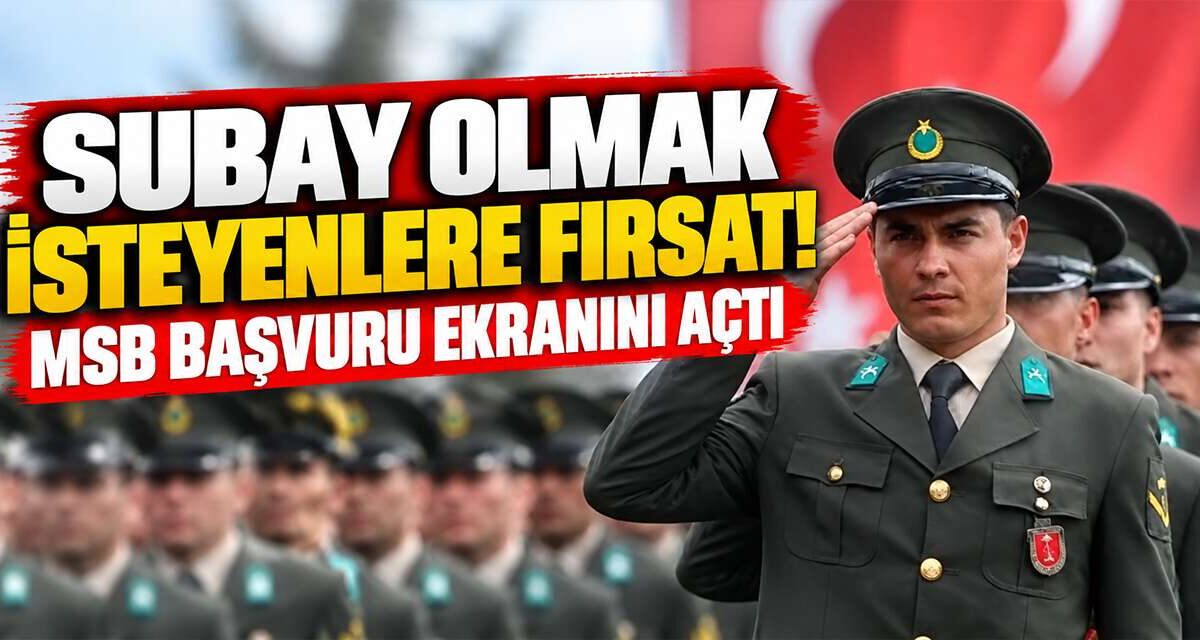 Subay olmak isteyenlere fırsat! MSB başvuru ekranını açtı