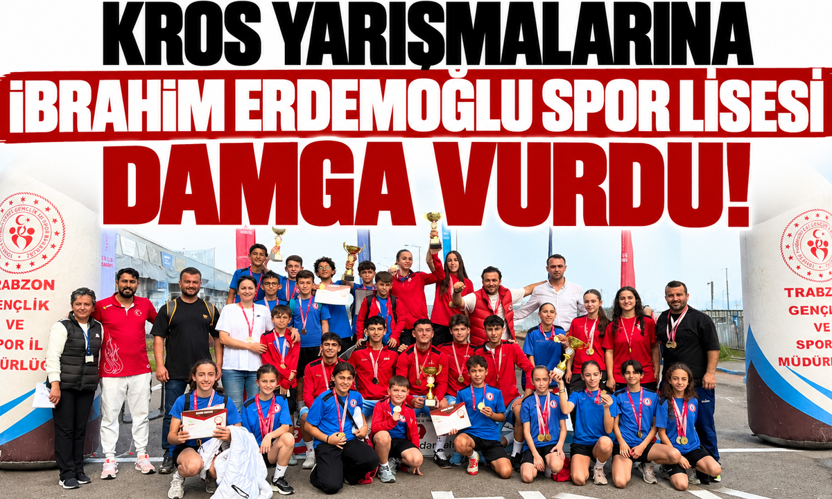 Trabzon’da kros yarışmalarına İbrahim Erdemoğlu Spor Lisesi damga vurdu!